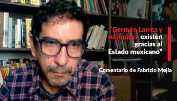 "Larrea y su riqueza existen gracias al Estado mexicano": Fabrizio Mejía