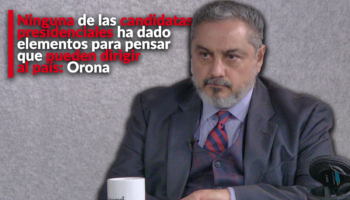 Ninguna de las candidatas presidenciales ha dado elementos para pensar que pueden dirigir al país: Reyes Orona