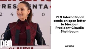 PEN Internacional hace un “llamado urgente” a Claudia Sheinbaum para que garantice la libertad de expresión