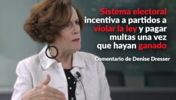 Sistema electoral incentiva a partidos a violar la ley y pagar multas una vez que hayan ganado: Dresser