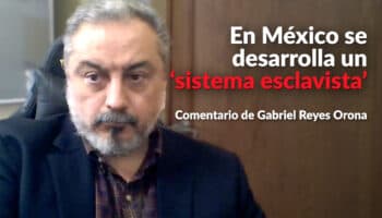 En México se desarrolla un ‘sistema esclavista’: Orona