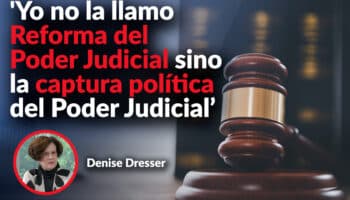 No es reforma del Poder Judicial, sino captura política del Poder Judicial: Dresser